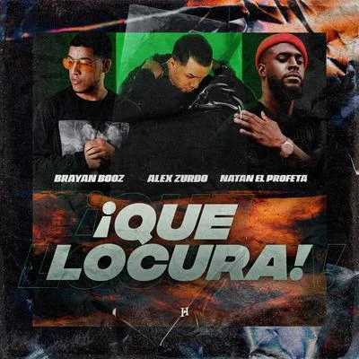 Brayan Booz/Alex Zurdo/Natan El Profeta ¡ Que Locura!