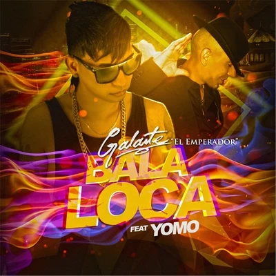 Yomo/Galante "El Emperador" Bala Loca (feat. Yomo)