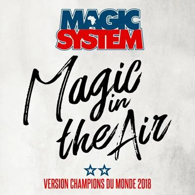 Magic System Magic In The Air (Version Champions du Monde 2018)