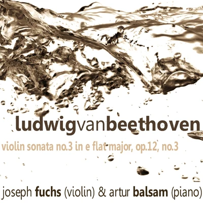 Joseph Fuchs Beethoven: Violin Sonata No. 3 in E-Flat Major, Op. 12 No. 3