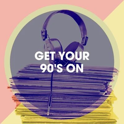 90s Maniacs/90s allstars/90s Dance Music Get Your 90s On