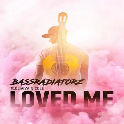 Oliviya Nicole/Bassradiatorz Loved Me