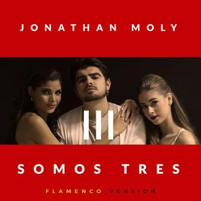 Jonathan Moly Somos Tres (Flamenco Version)