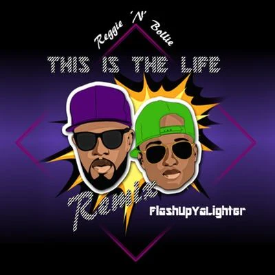 Reggie N Bollie This Is the Life [FlashUpYaLighter Remix]