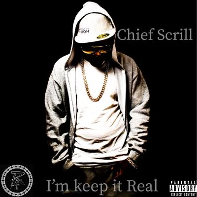 Chief Scrill Im Keep It Real