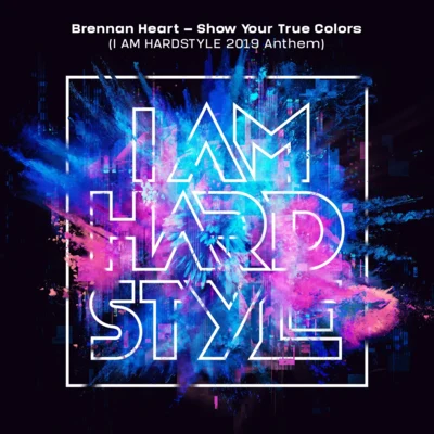 Brennan Heart Show Your True Colors (I AM HARDSTYLE 2019 Anthem)