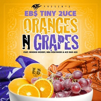 EBS Tiny 2uce Oranges N Grapes (feat. Whokid Woody, NBA Risktaker & Ace Bad Ass)