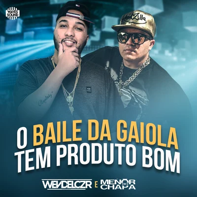 Mc Menor do Chapa/Dj Wendel Czr O Baile da Gaiola Tem Produto Bom