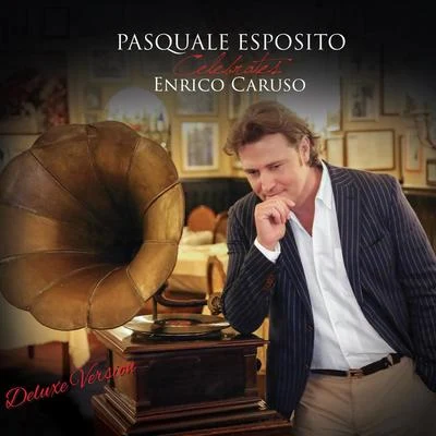 Pasquale Esposito Pasquale Esposito Celebrates Enrico Caruso (Deluxe Version)