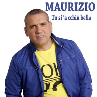 Maurizio Tu si a cchiù bella