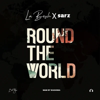 Sarz/Labesh Round The World