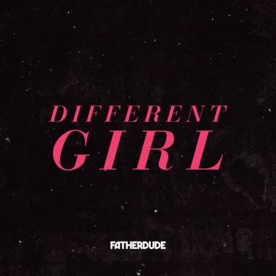 FATHERDUDE Different Girl