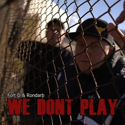 Rondarb/Fort D We Dont Play