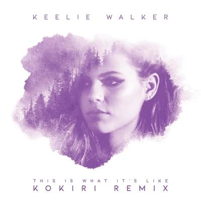 Keelie Walker This Is What It's Like (Kokiri Remixes)