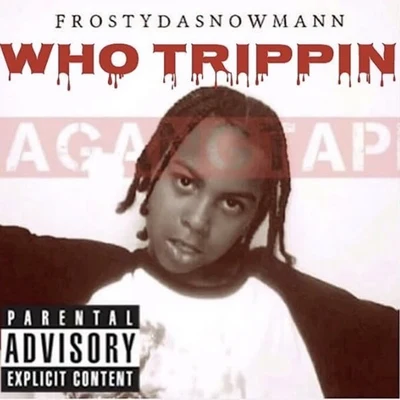 Frostydasnowmann Who Trippin Da GangTape