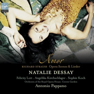 Natalie Dessay/Orchestra of the Royal Opera House, Covent Garden/Sophie Koch/Angelika Kirchschlager/Antonio Pappano/Dame Felicity Lott Strauss : AM or - opera scenes lieder