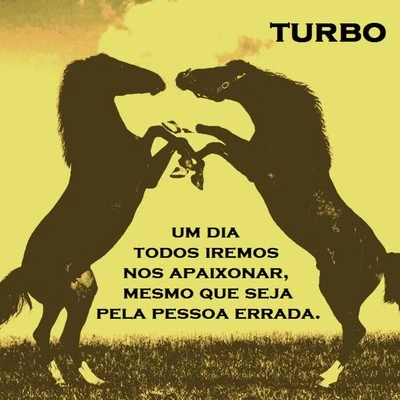 Turbo Um Dia Todos Iremos nos Apaixonar, Mesmo Que Seja pela Pessoa Errada