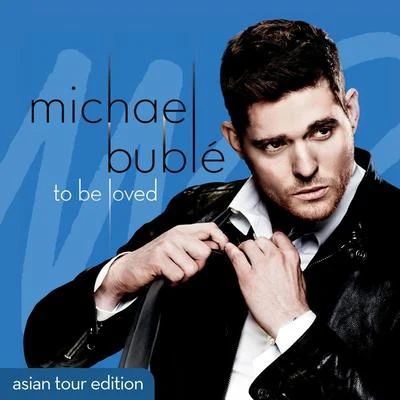 Michael Bublé To Be Loved (Asian Tour Edition)