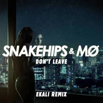 Snakehips/Ekali Don't Leave (Ekali Remix)