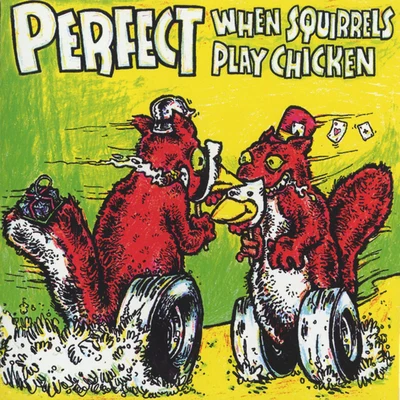 Perfect When Squirrels Play Chicken