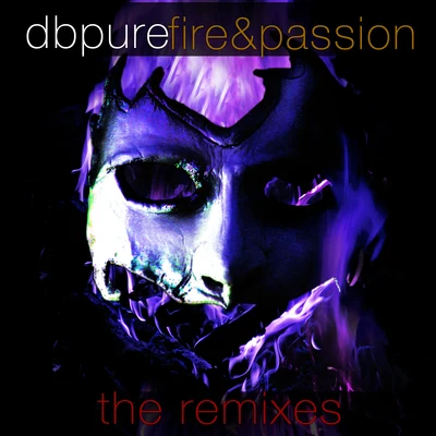 dB Pure Fire & Passion The Remixes