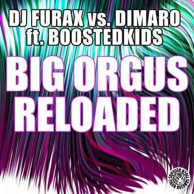 BOOSTEDKIDS/DJ Furax vs. Dimaro Big Orgus Reloaded