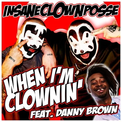 Insane Clown Posse When I'm Clownin' (Kuma's Clownin' Remix) [feat. Danny Brown] - Single