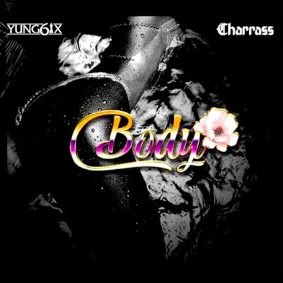 Yung6ix Body (feat. Charass)