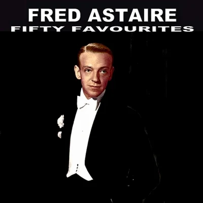 Fred Astaire Fred Astaire - Fifty Favourites