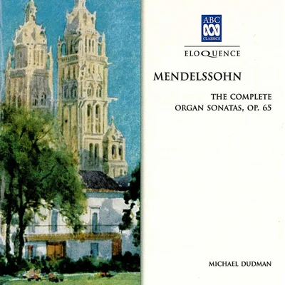 Michael Dudman Mendelssohn: The Complete Organ Sonatas, Op. 65