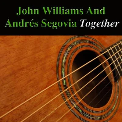 John Williams/Andrés Segovia John Williams and Andrés Segovia Together (Acoustic Version)