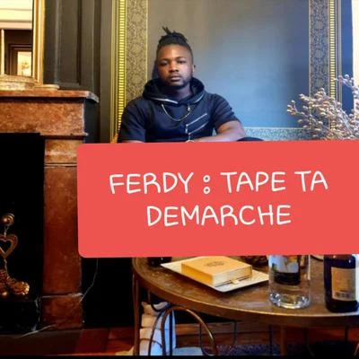 Ferdy Tape ta demarche