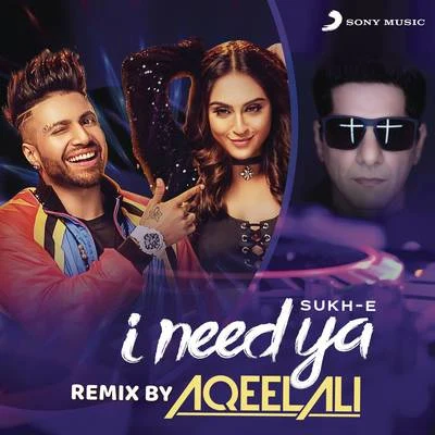 Aqeel Ali/Sukhe I Need Ya (Remix by Aqeel Ali)