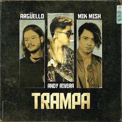 Argüello/Mik Mish/Andy Rivera Trampa