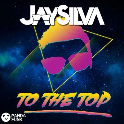 Jay Silva To The Top (Original Mix)