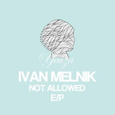 Ivan Melnik Not Allowed