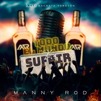 Manny Rod Todo el Mundo Va a Sufrir (Bachata Version) [Live]