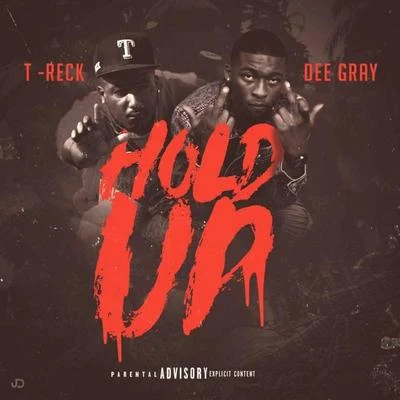 T-Reck/Dee Gray Hold Up (feat. Dee Gray)