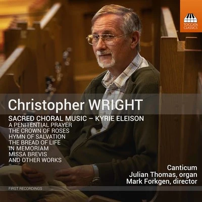 Unknown Artist/Mark Forkgen/Julian Thomas/Canticum Christopher Wright: Sacred Choral Music