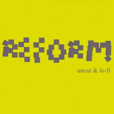 Reform uncut & lo-fi