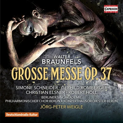 Simone Schneider BRAUNFELS, W.: Grosse Messe (S. Schneider, Romberger, Elsner, Holl, Berlin Konzerthaus Orchestra, J.-P. Weigle)