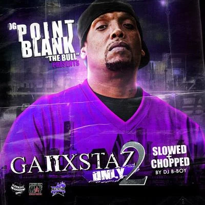 Point Blank Ganxstas Only, Vol. 2 (Screwed & Chopped)