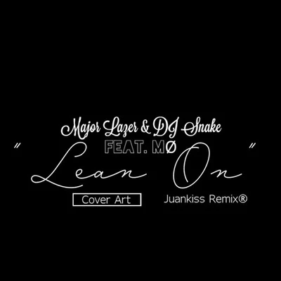 DJ Snake/Major Lazer/MØ/Juankiss Lean On (Juankiss Remix)