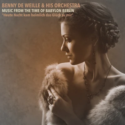 Benny de Weille Music From the Time of Babylon Berlin; Heute Nacht kam heimlich das Glück zu mir