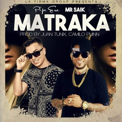 Mr Saik/Pipe Erre Matraka