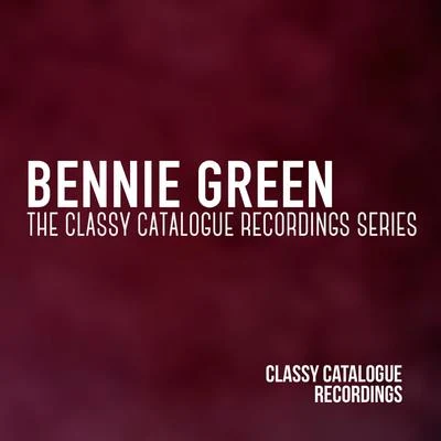 Bennie Green Bennie Green - The Classy Catalogue Recordings Series