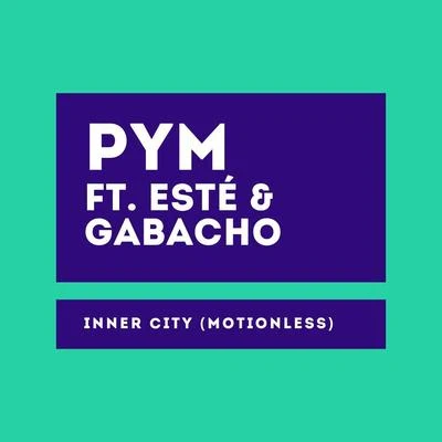 Este/Pym/Gabacho Inner City (Motionless) [feat. Esté & Gabacho]