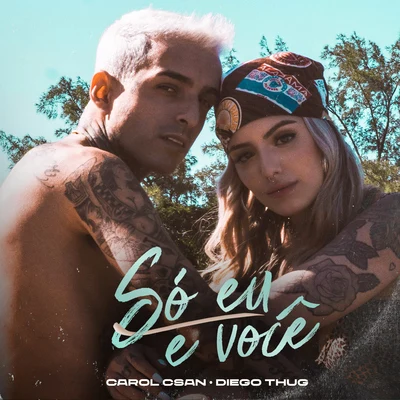 Diego Thug/Carol Csan Só eu e você