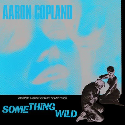 Aaron Copland Something Wild