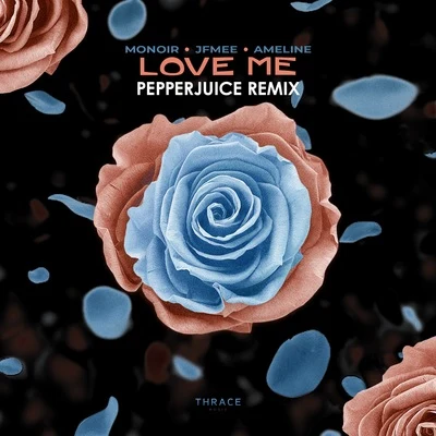 Ameline/JFMee/Monoir Love Me (Pepperjuice Remix)